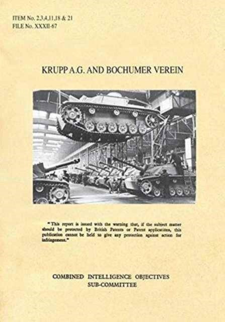 KRUPP A.G. AND BOCHUMER VEREIN - CIOS Items 2, 3, 4, 11, 18, and 21 Artillery and Weapons, Bombs and Fuzes, Rockets and Rocket Fuels, Torpedoes, Armoured Fighting Vehicles, Metallurgy.