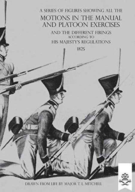 A Series of Figures Showing All the Motions in the Manual and Platoon Exercises and the Different Fi