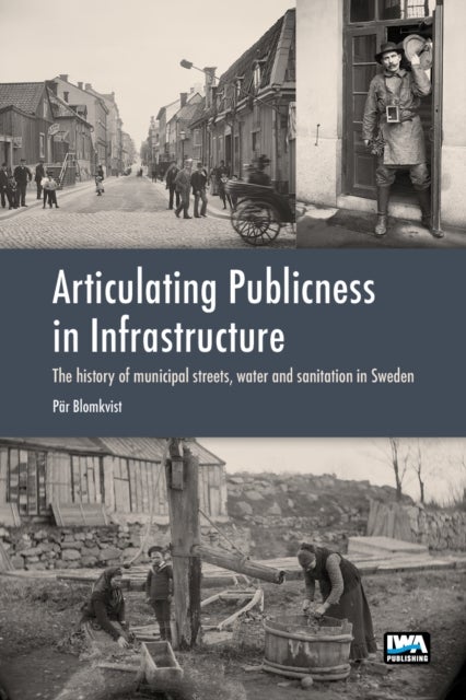 Articulating Publicness in Infrastructure - The history of municipal streets, water and sanitation in Sweden