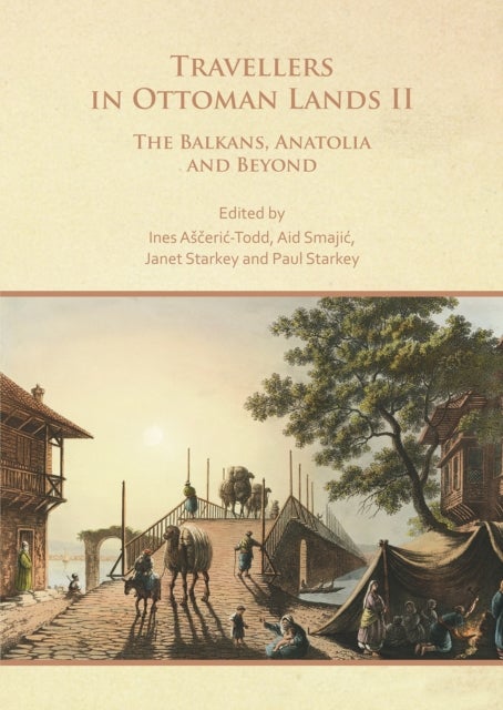 Travellers in Ottoman Lands II - The Balkans, Anatolia and Beyond