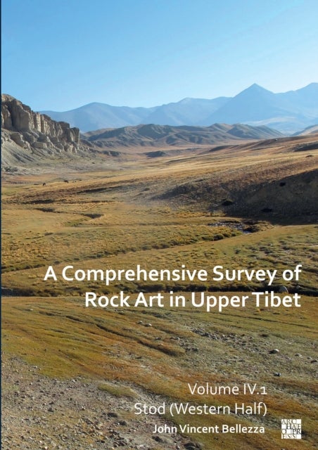 A Comprehensive Survey of Rock Art in Upper Tibet - Volume IV: Stod (Western Half)