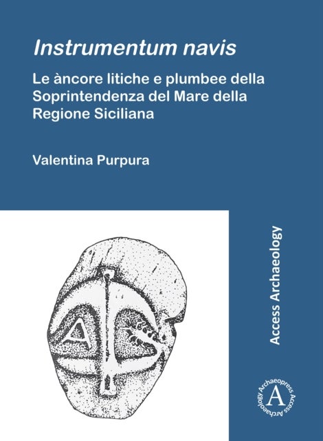 Instrumentum Navis. Le Ancore Litiche E Plumbee Della Soprintendenza del Mare Della Regione Siciliana