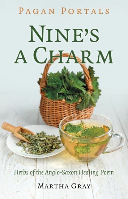 Pagan Portals – Nine's a Charm – Herbs of the Anglo–Saxon Healing Poem - Herbs of the Anglo-Saxon Healing Poem