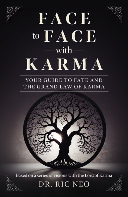 Face to Face with Karma – Your Guide to Fate and the Grand Law of Karma - Your Guide to Fate and the Grand Law of Karma