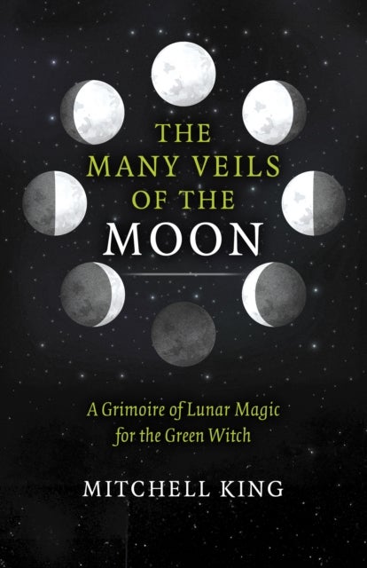 Many Veils of the Moon, The – A Grimoire of Lunar Magic for the Green Witch - A Grimoire of Lunar Magic for the Green Witch