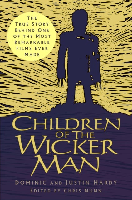 Children of The Wicker Man - The True Story Behind One of the Most Remarkable Films Ever Made