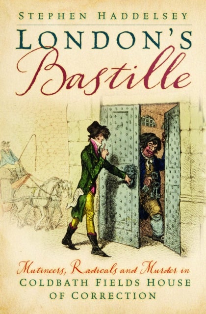 London?s Bastille - Mutineers, Radicals and Murder in Coldbath Fields House of Correction
