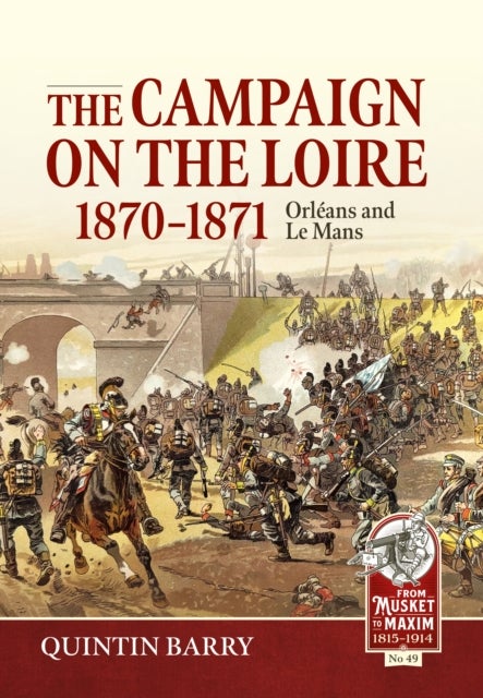 The Campaign on the Loire, 1870-1871 - Orleans and Le Mans