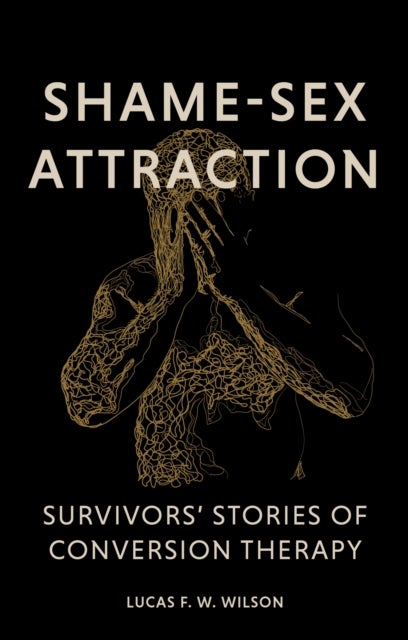 Shame-Sex Attraction - Survivors’ Stories of Conversion Therapy