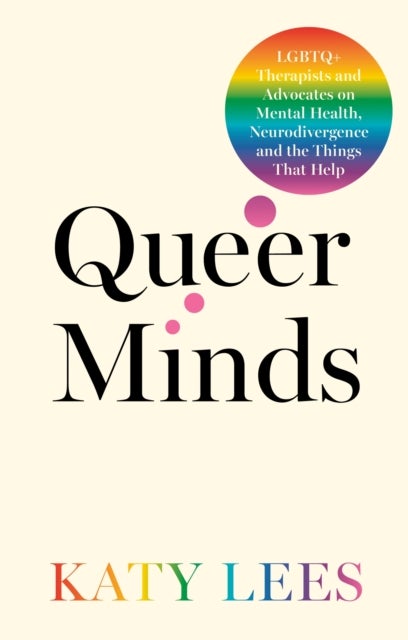 Queer Minds - LGBTQ+ Therapists and Advocates on Mental Health, Neurodivergence, and the Things That Help