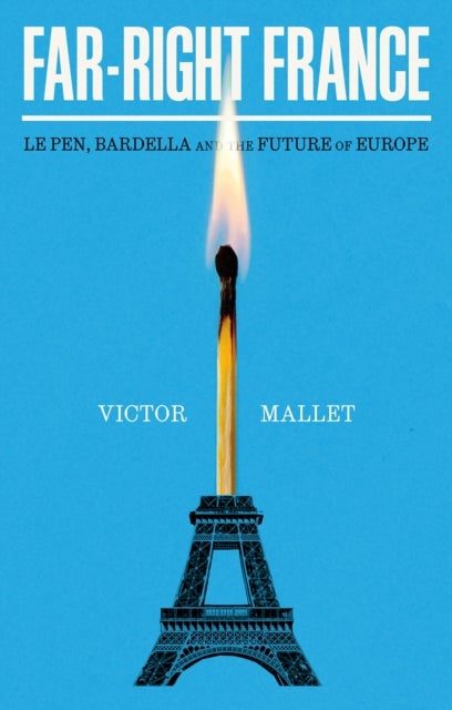 Far-Right France - Le Pen, Bardella&nbsp;and the Future of Europe