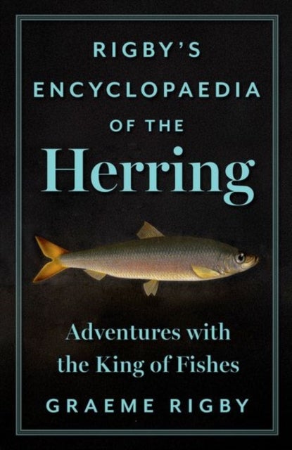 Rigby's Encyclopaedia of the Herring - Adventures with the King of Fishes