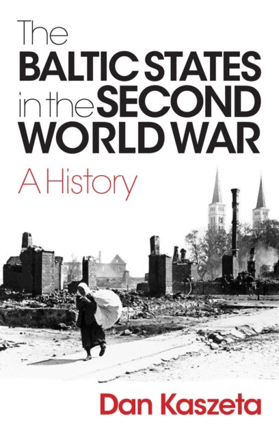 The Baltic States in the Second World War - A History