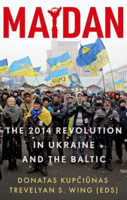 Maidan - The 2014 Revolution in Ukraine and the Baltic