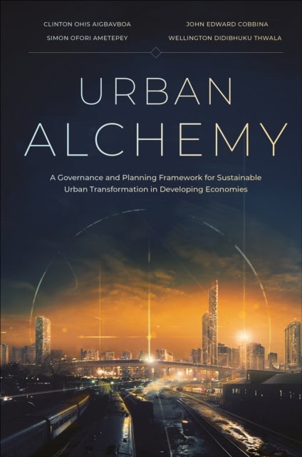 Urban Alchemy - A Governance and Planning Framework for Sustainable Urban Transformation in Developing Economies