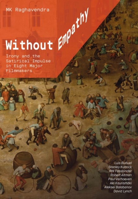 Without Empathy - Irony and the Satirical Impulse in Eight Major Filmmakers