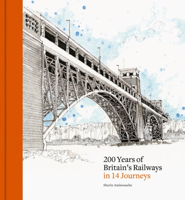 200 Years of Britain''s Railways in 14 Journeys