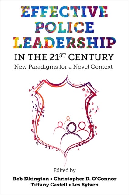 Effective Police Leadership in the 21st Century - New Paradigms for a Novel Context