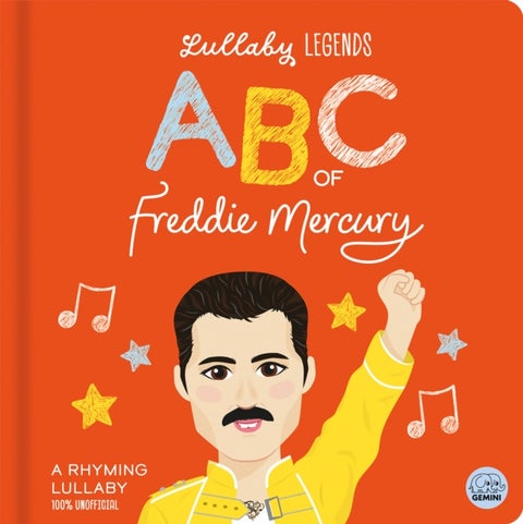 Lullaby Legends: ABC of Freddie Mercury: A Rhyming Lullaby (100% Unofficial and Unauthorised) - A Rhyming Lullaby