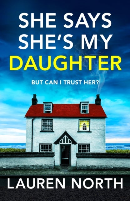She Says She''s My Daughter - A gripping and addictive psychological thriller with a heart-stopping twist
