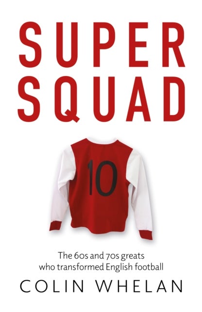 Super Squad - The 60s and 70s greats who transformed English football