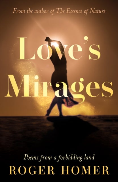 Love’s Mirages - Poems from a forbidding land