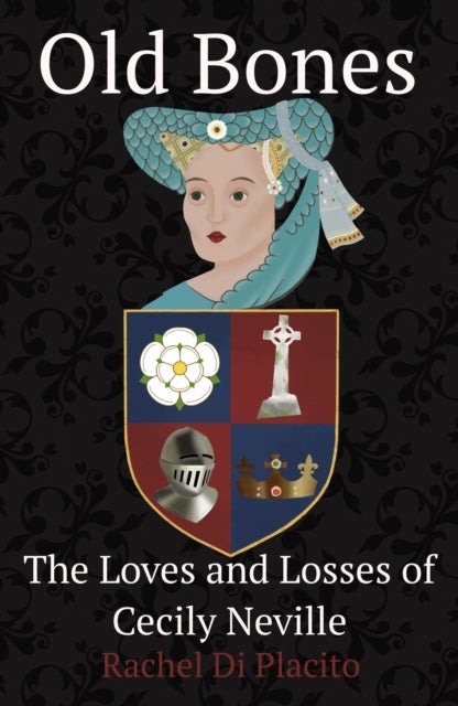 Old Bones - The Loves and Losses of Cecily Neville
