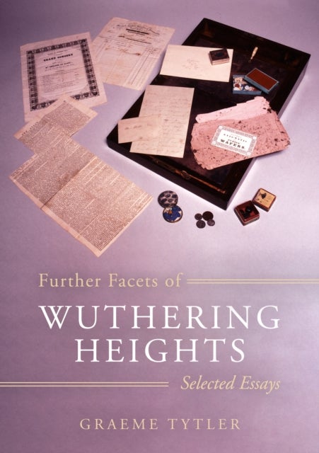 Further Facets of Wuthering Heights - Selected Essays