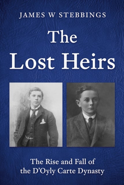 The Lost Heirs - The Rise and Fall of the D’Oyly Carte Dynasty