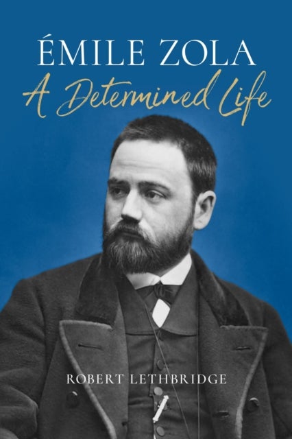 Emile Zola - A Determined Life