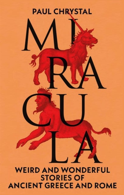 Miracula – Weird and Wonderful Stories of Ancient Greece and Rome - Weird and Wonderful Stories of Ancient Greece and Rome
