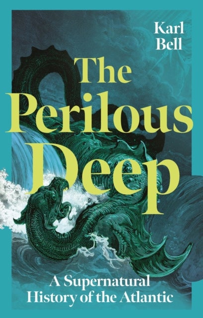 The Perilous Deep – A Supernatural History of the Atlantic - A Supernatural History of the Atlantic
