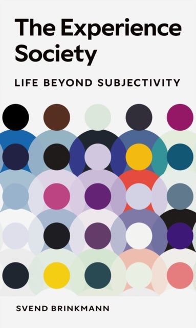 The Experience Society – Life beyond Subjectivity - Life beyond Subjectivity