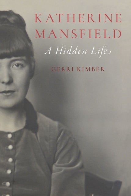 Katherine Mansfield - A Hidden Life