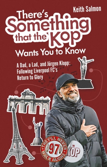 There's Something that the Kop Wants You to Know - A Dad, a Lad and Jurgen Klopp, Following Liverpool Football Club's Return to Glory