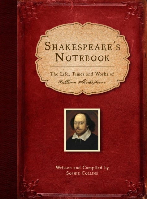Shakespeare's Notebook - The Life, Times and Works of William Shakespeare