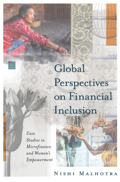 Global Perspectives on Financial Inclusion - Case Studies in Microfinance and Women's Empowerment