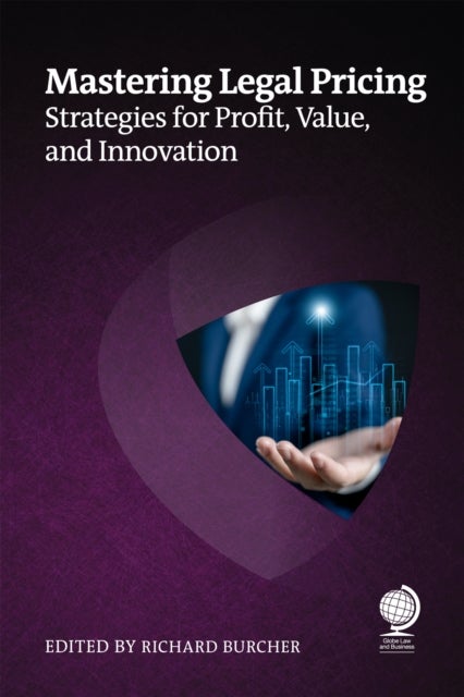 Mastering Legal Pricing - Strategies for Profit, Value, and Innovation