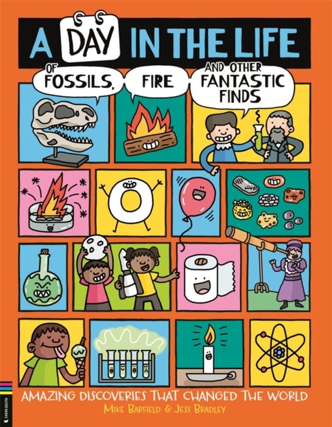 A Day in the Life of Fossils, Fire and Other Fantastic Finds - Amazing Discoveries That Changed the World