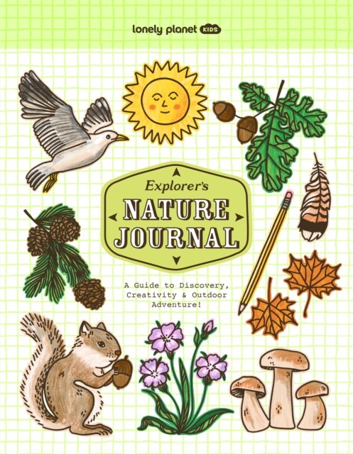 Lonely Planet Kids Explorer's Nature Journal - Six Journaling Sections , Write, Draw, Doodle & Jot Down Observations , Fun Activity Pages & Prompts