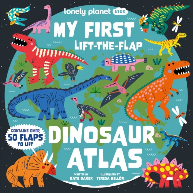 Lonely Planet Kids My First Lift-the-Flap Dinosaur Atlas - Explore the Roarsome World of Dinos , Wow Factor Facts & Surprises to Discover , Brilliant Illustrations Throughout