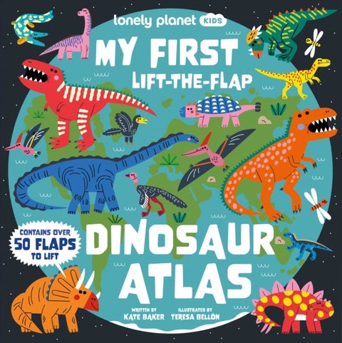 Lonely Planet Kids My First Lift-the-Flap Dinosaur Atlas - Explore the Roarsome World of Dinos , Wow Factor Facts & Surprises to Discover , Brilliant Illustrations Throughout