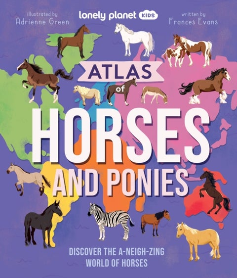 Lonely Planet Kids Atlas of Horses and Ponies - 100 Amazing Breeds From Around the World , Fun Features & Illustrations , Learn About their Super Senses , Fascinating Facts