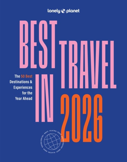 Lonely Planet Best in Travel 2026 - A Year's Worth of Travel Inspiration , Brand New Top 25 Places & Experiences , Trip Planning Tips & Advice