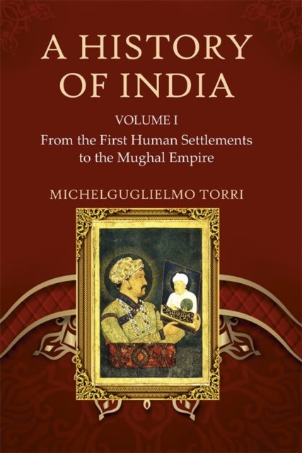 A History of India Volume 1 - From the First Human Settlements to the Mughal Empire