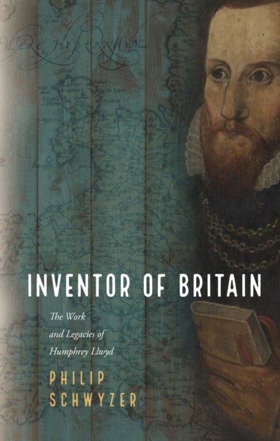 Inventor of Britain - The Work and Legacies of Humphrey Llwyd