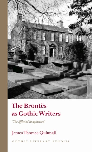 The Brontës As Gothic Writers - “The Afflicted Imagination”