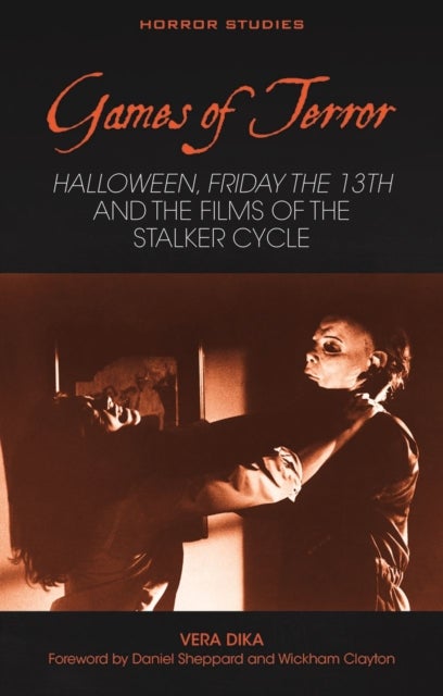 Games of Terror - Halloween, Friday the 13th and the Films of the Stalker Cycle
