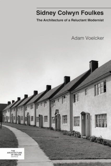 Sidney Colwyn Foulkes - The Architecture of a Reluctant Modernist