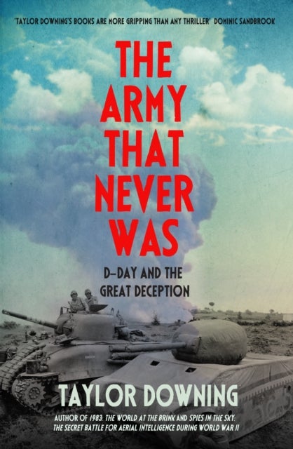 Army That Never Was - D-Day and the Great Deception